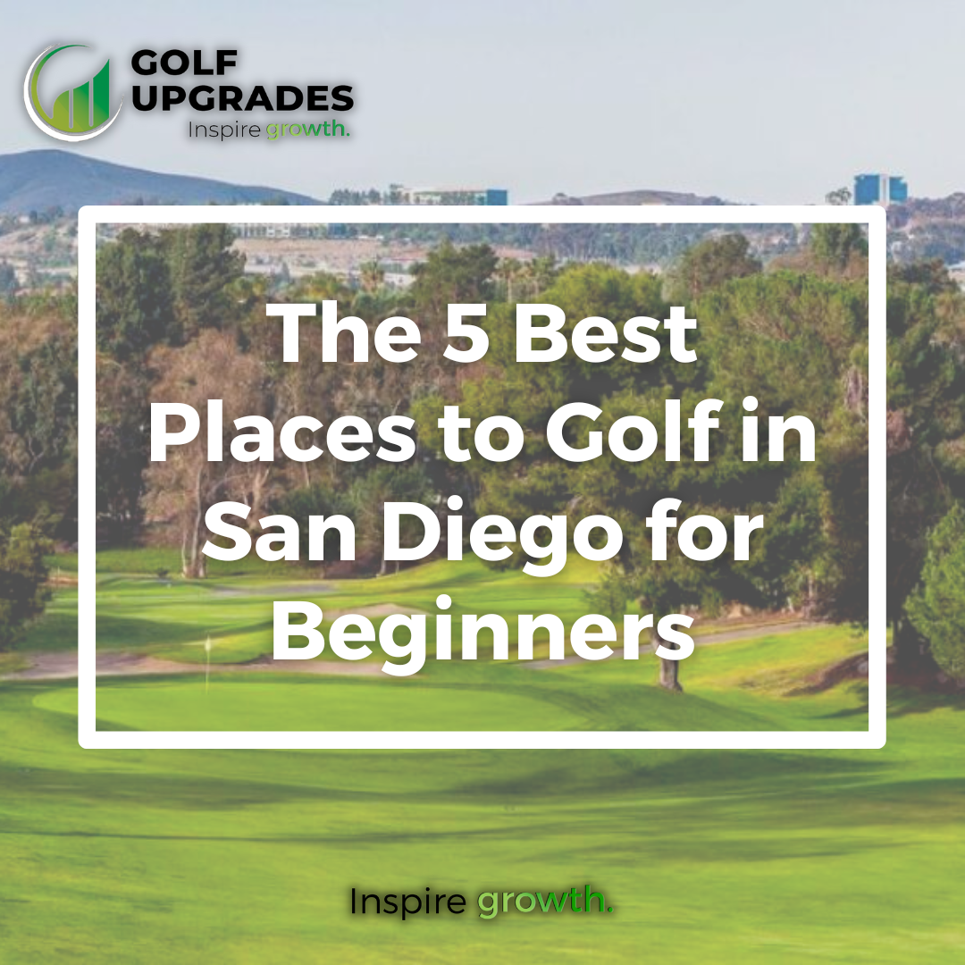 The 5 Best Places to Golf in San Diego for Beginners | Golf Upgrades