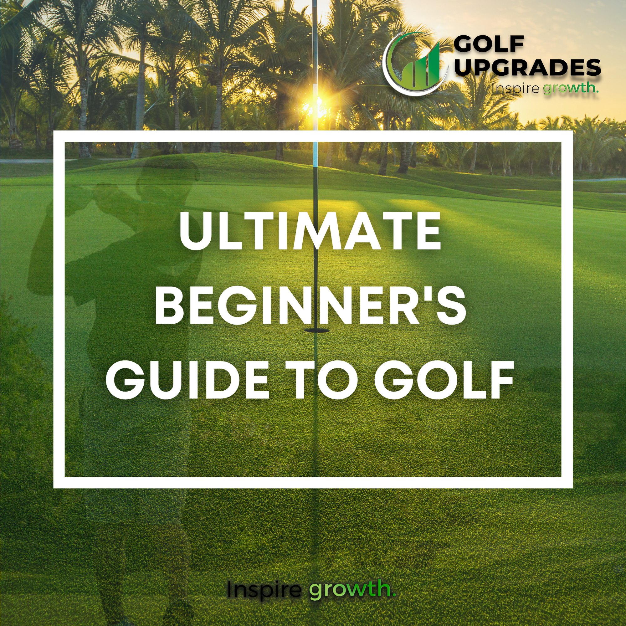 The Ultimate Beginner's Guide to Golf