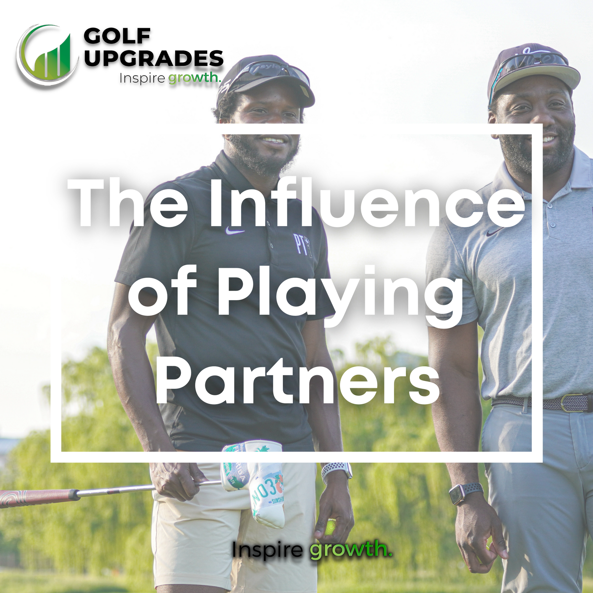 How Your Playing & Practice Partners Influence Your Golf Game | Golf Upgrades